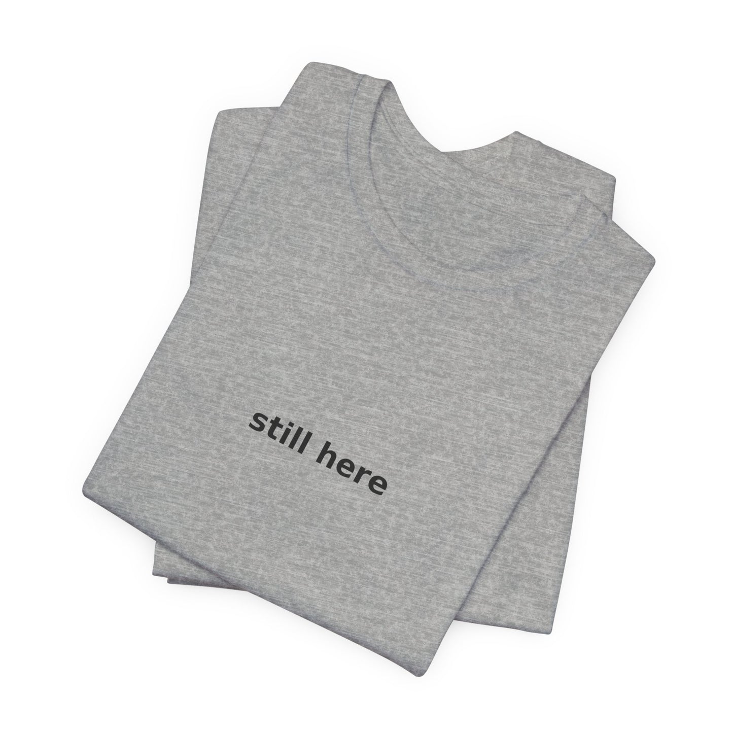 Still Here Tee